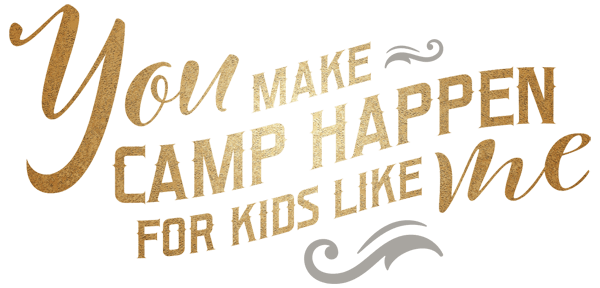 you make camp happen for kids like me
